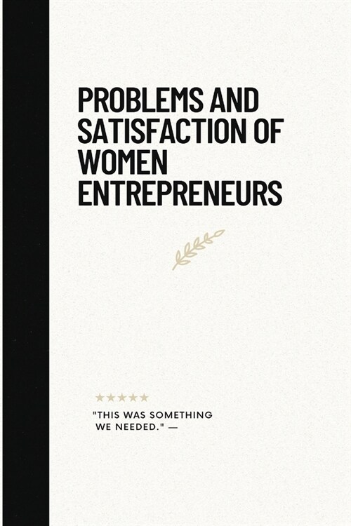 Problems And Satisfaction Of Women Entrepreneurs (Paperback)