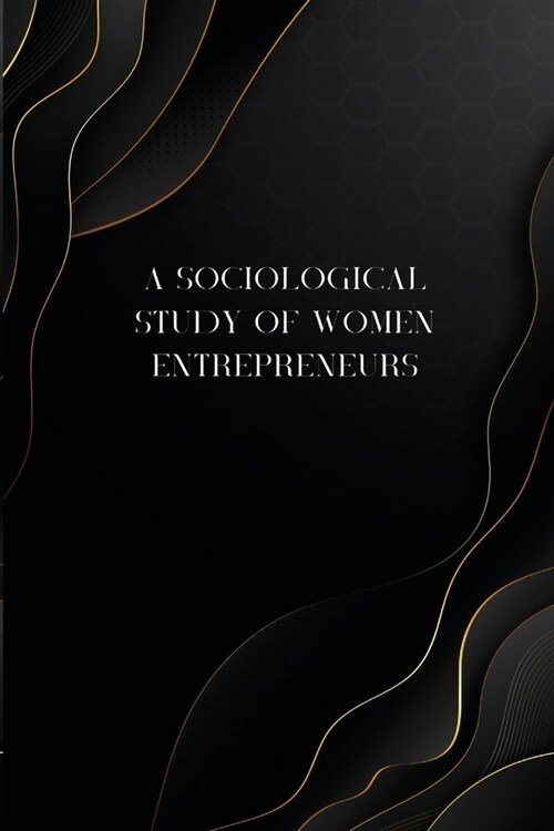 A sociological study of women entrepreneurs (Paperback)