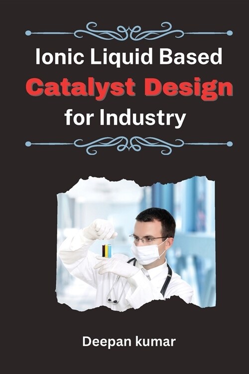 Ionic Liquid Based Catalyst Design for Industry (Paperback)