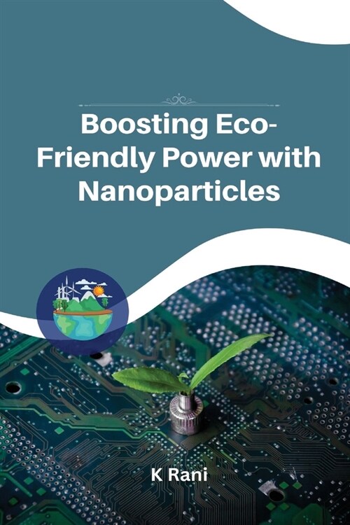 Boosting Eco-Friendly Power with Nanoparticles (Paperback)