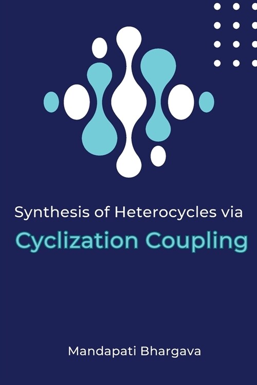 Synthesis of Heterocycles via Cyclization Coupling (Paperback)