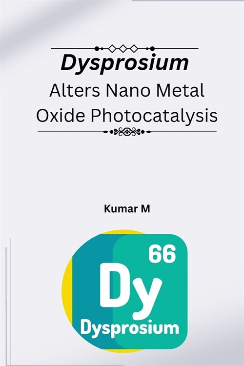 Dysprosium alters nano metal oxide photocatalysis (Paperback)