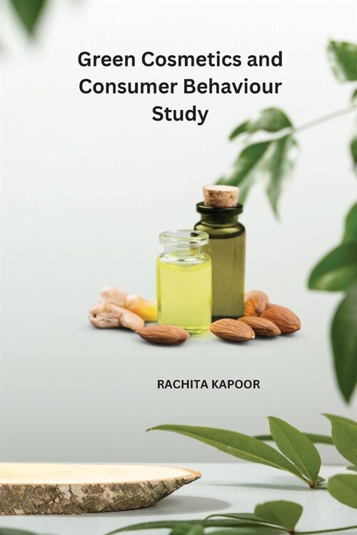Green Cosmetics and Consumer Behaviour Study (Paperback)