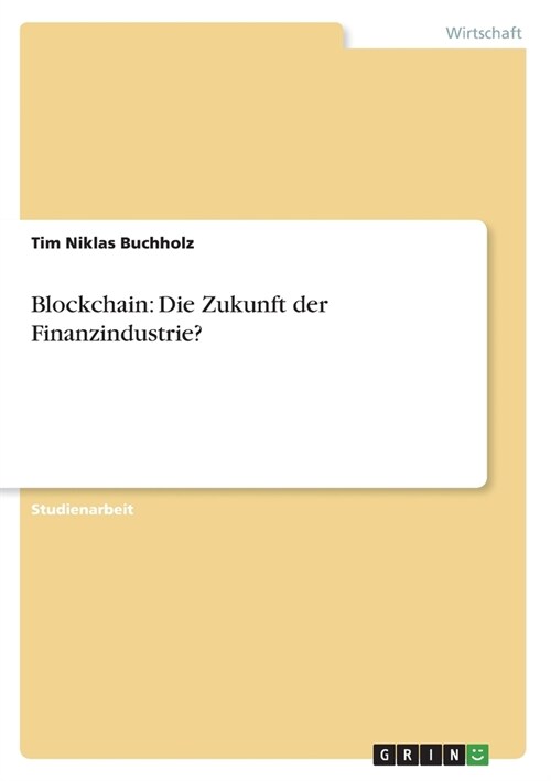 Blockchain: Die Zukunft der Finanzindustrie? (Paperback)