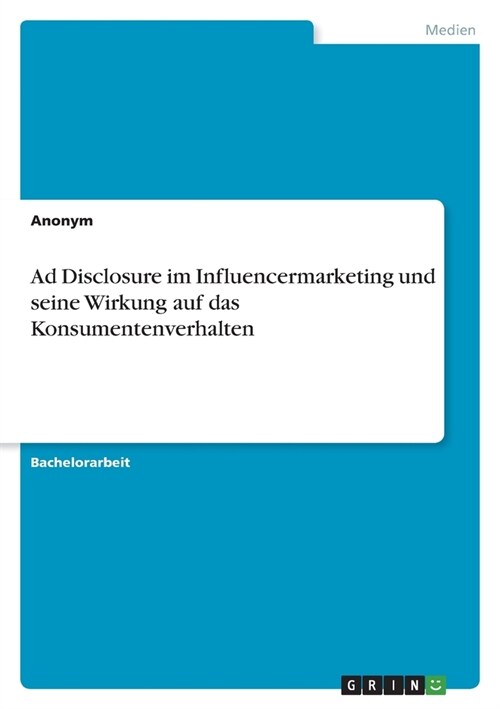 Ad Disclosure im Influencermarketing und seine Wirkung auf das Konsumentenverhalten (Paperback)