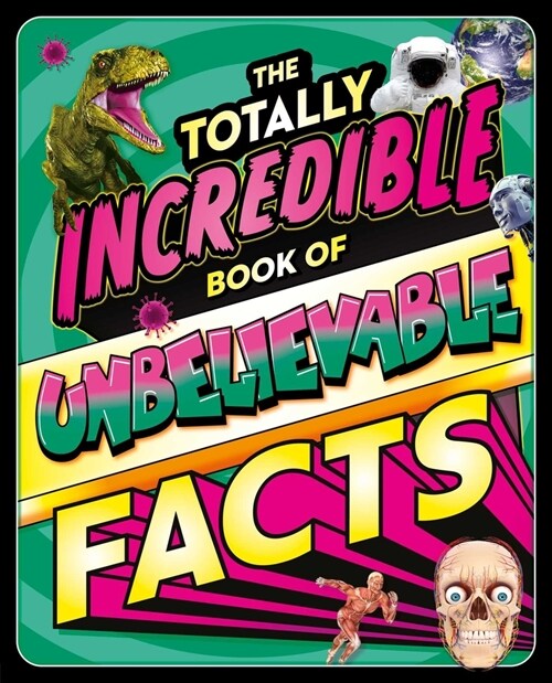 The Totally Incredible Book of Unbelievable Facts: A Photographic Encyclopedia with Mind-Blowing Information (Hardcover)