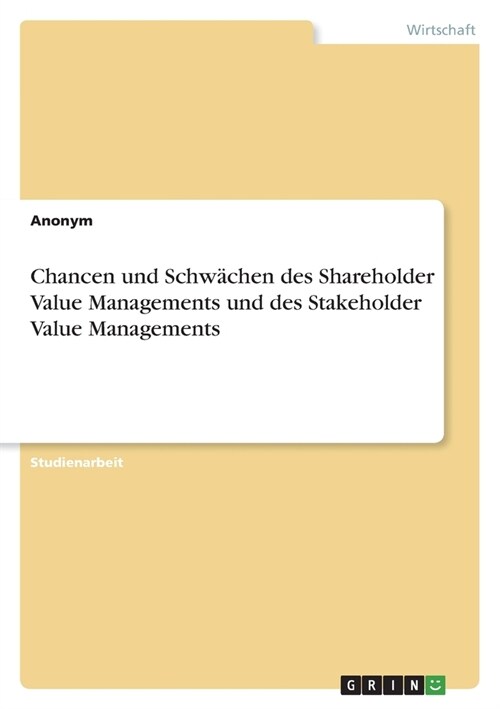 Chancen und Schw?hen des Shareholder Value Managements und des Stakeholder Value Managements (Paperback)