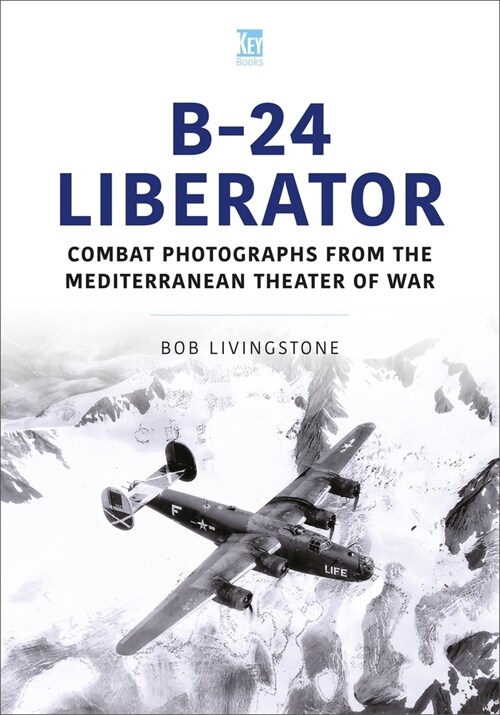 B-24 Liberator : Combat Photograhs from the Mediterranean Theater of War (Paperback)