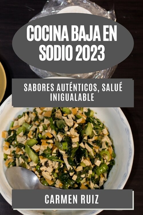 Cocina Baja en Sodio 2023: Sabores Aut?ticos, Salu?Inigualable (Paperback)