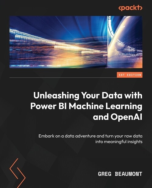 Power BI Machine Learning and OpenAI: Explore data through business intelligence, predictive analytics, and text generation (Paperback)