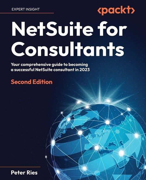 NetSuite for Consultants - Second Edition: Your comprehensive guide to becoming a successful NetSuite consultant in 2023 (Paperback)