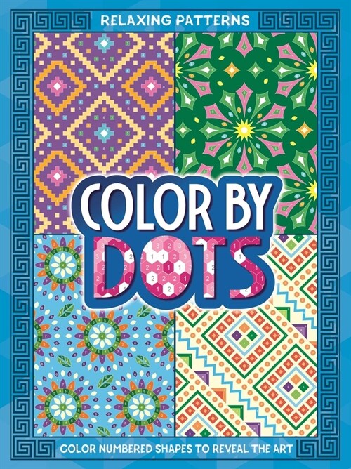 Color by Dots - Relaxing Patterns: Reveal Hidden Art by Coloring in the Dots (Paperback)