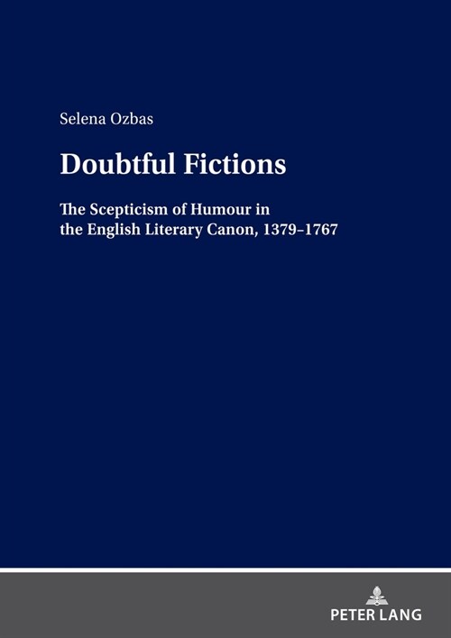 Doubtful Fictions: The Scepticism of Humour in the English Literary Canon, 1379-1767 (Hardcover)
