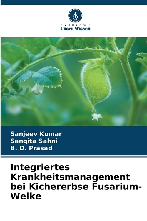 Integriertes Krankheitsmanagement bei Kichererbse Fusarium-Welke (Paperback)