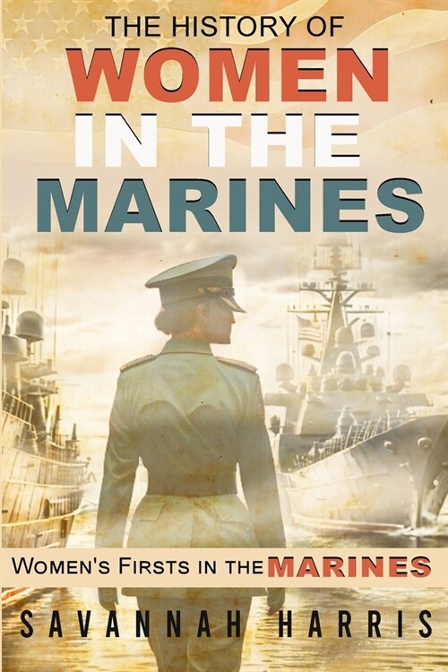 The History of Women in The Marines: Womens Firsts In The Marines (Paperback)