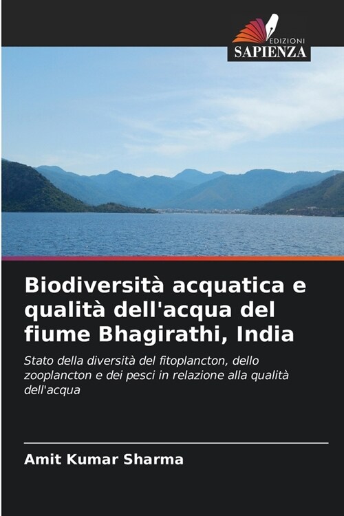 Biodiversit?acquatica e qualit?dellacqua del fiume Bhagirathi, India (Paperback)