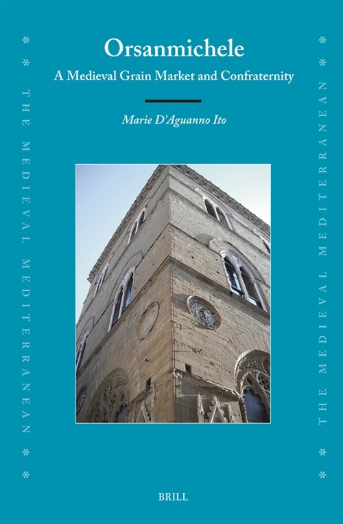 Orsanmichele: A Medieval Grain Market and Confraternity (Hardcover)