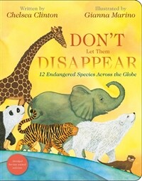 Dont Let Them Disappear: 12 Endangered Species Across the Globe (Board Books)