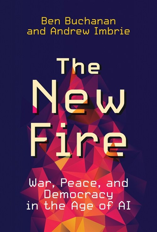 The New Fire: War, Peace, and Democracy in the Age of AI (Paperback)