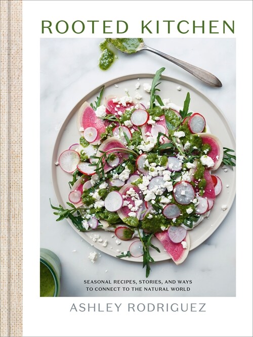 Rooted Kitchen: Seasonal Recipes, Stories, and Ways to Connect with the Natural World (Hardcover)