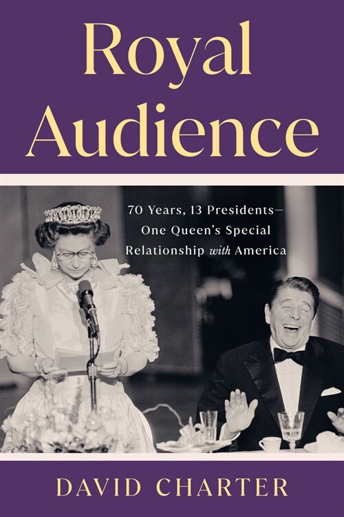 Royal Audience: 70 Years, 13 Presidents--One Queens Special Relationship with America (Hardcover)