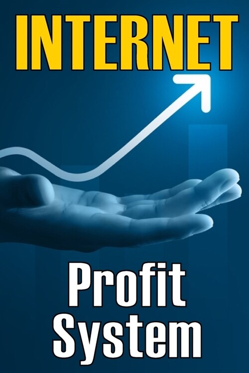 Internet Profit System: How to Make the Internet Work for You! Using This Guide to Begin an Online Business (Paperback)