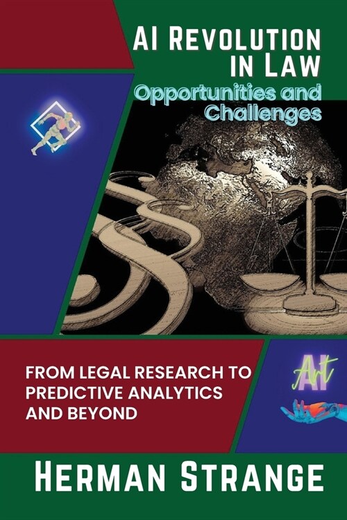 AI Revolution in Law-Opportunities and Challenges: From Legal Research to Predictive Analytics and Beyond (Paperback)