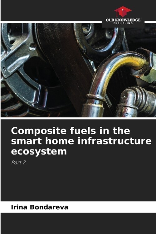 Composite fuels in the smart home infrastructure ecosystem (Paperback)
