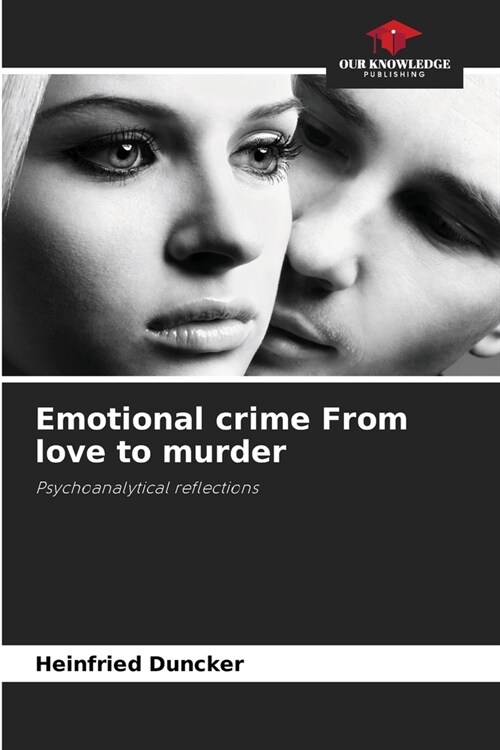 Emotional crime From love to murder (Paperback)