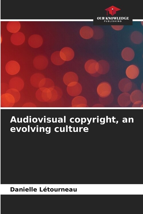 Audiovisual copyright, an evolving culture (Paperback)