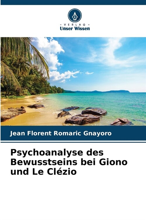 Psychoanalyse des Bewusstseins bei Giono und Le Cl?io (Paperback)