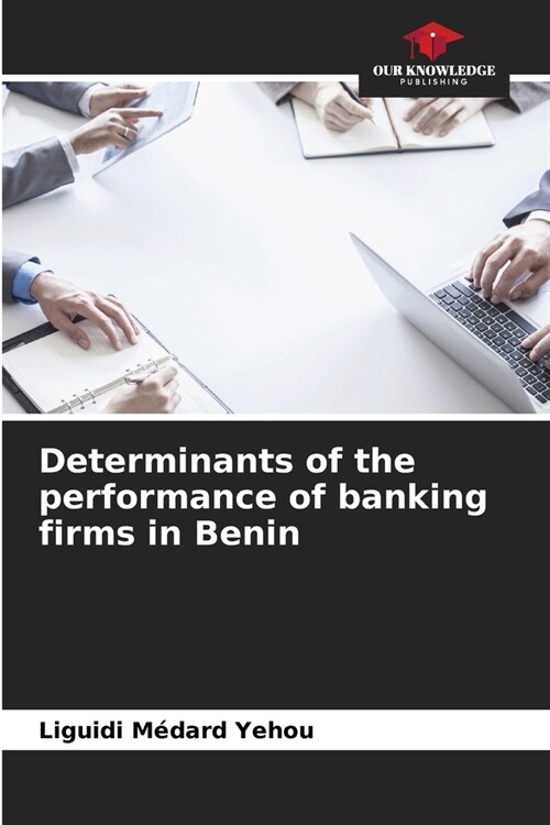 Determinants of the performance of banking firms in Benin (Paperback)