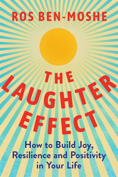 The Laughter Effect: How to Build Joy, Resilience, and Positivity in Your Life (Hardcover)