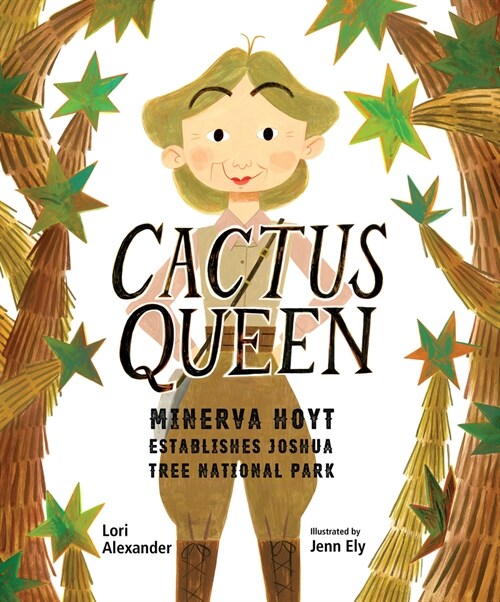 Cactus Queen: Minerva Hoyt Establishes Joshua Tree National Park (Hardcover)
