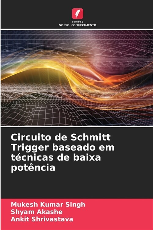 Circuito de Schmitt Trigger baseado em t?nicas de baixa pot?cia (Paperback)