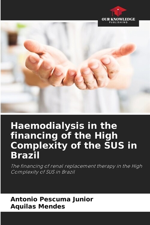 Haemodialysis in the financing of the High Complexity of the SUS in Brazil (Paperback)