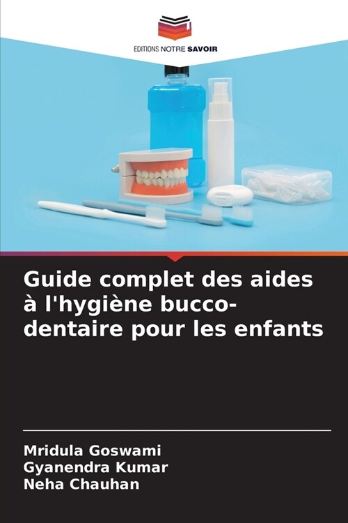 Guide complet des aides ?lhygi?e bucco-dentaire pour les enfants (Paperback)