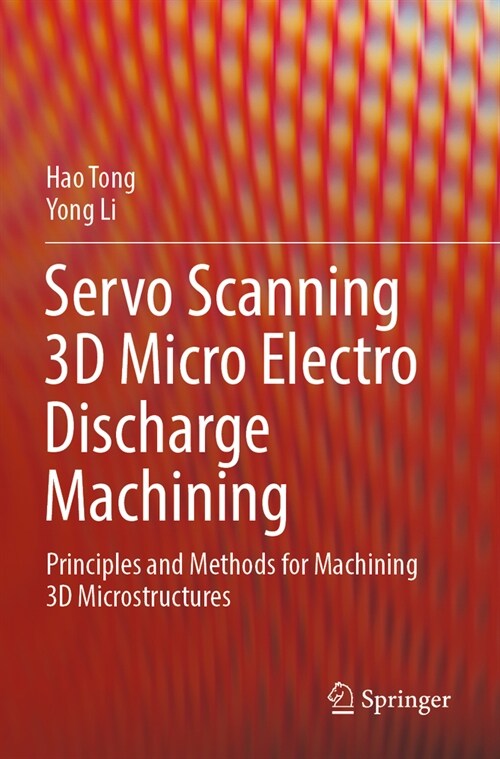 Servo Scanning 3D Micro Electro Discharge Machining: Principles and Methods for Machining 3D Microstructures (Paperback, 2023)