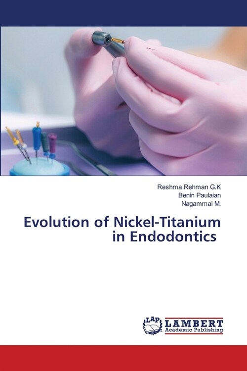 Evolution of Nickel-Titanium in Endodontics (Paperback)