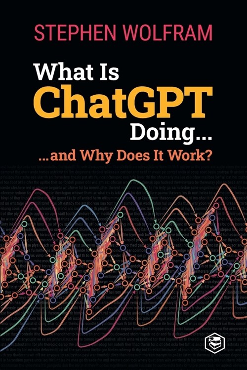 What Is ChatGPT Doing ... and Why Does It Work? (Paperback)
