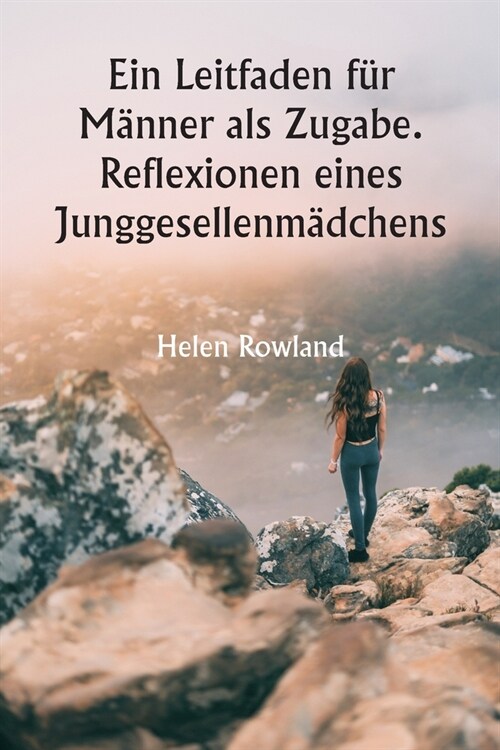 Ein Leitfaden f? M?ner als Zugabe. Reflexionen eines Junggesellenm?chens (Paperback)