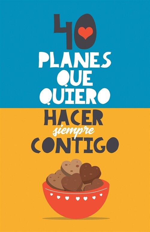 40 planes que quiero hacer siempre contigo: El mejor regalo para parejas. Libro rom?tico. Regalo para novios. Libro para parejas. Regalo aniversario (Paperback)