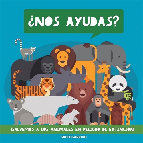 풬os ayudas? 좸alvemos a los animales en peligro de extinci?!: Un maravilloso libro de animales para concienciar a los ni?s de la importancia de cui (Paperback)