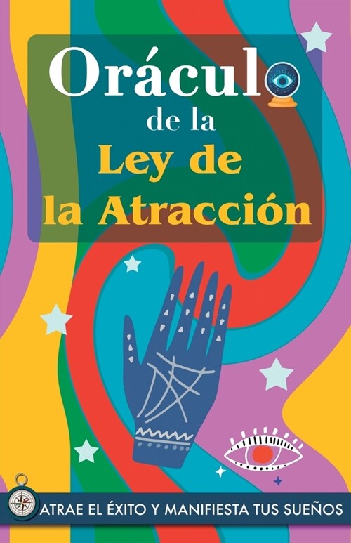 Or?ulo de la Ley de la Atracci?: Atrae el ?ito y manifiesta tus sue?s a trav? del Or?ulo. Un poderoso libro sobre la Ley de la Atracci?. El Sec (Paperback)