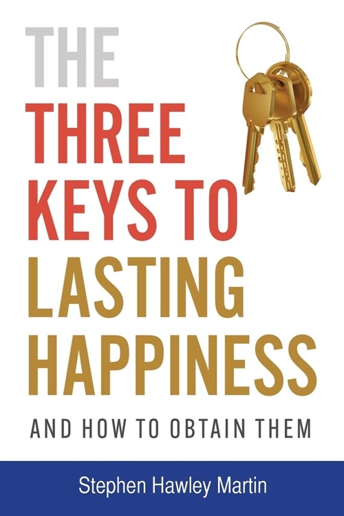 The Three Keys to Lasting Happiness and How to Obtain Them (Paperback)