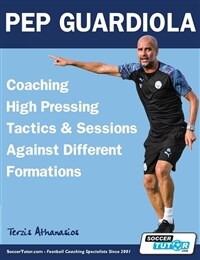 Pep Guardiola - Coaching High Pressing Tactics & Sessions Against Different Formations (Paperback)