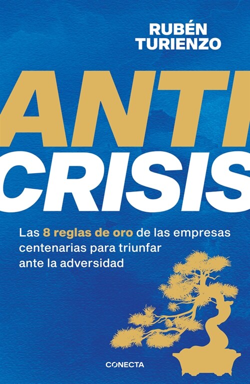 Anticrisis: Las 8 Reglas de Oro de Las Empresas Centenarias Para Triunfar Ante L a Adversidad / Anticrisis. Eight Golden Rules from Century-Old Busine (Paperback)