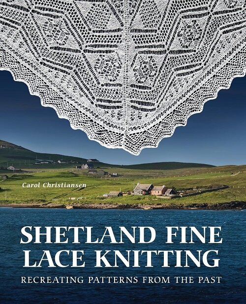 Shetland Fine Lace Knitting : Recreating Patterns from the Past. (Hardcover)