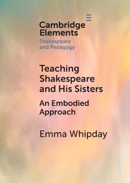 Teaching Shakespeare and His Sisters : An Embodied Approach (Paperback)