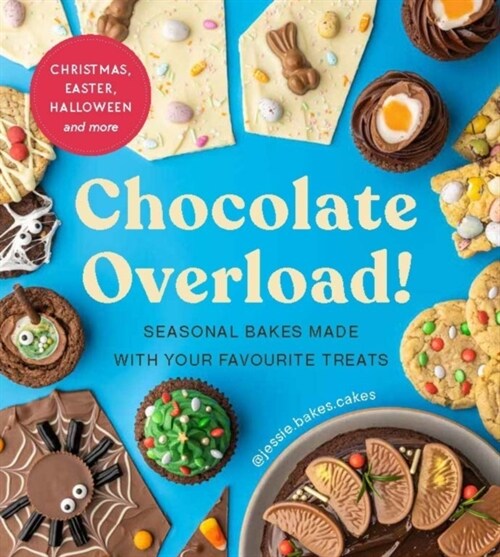 Chocolate Overload! : Seasonal bakes made with your favourite treats (Hardcover)